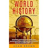 World History: Ancient History, United States History, European, Native American, Russian, Chinese, Asian, African, Indian and Australian History, Wars including World War 1 and 2 [3rd Edition]
