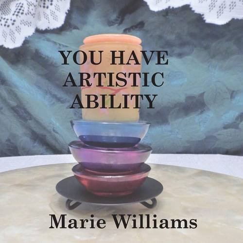 You Have Artistic Ability by Marie Williams