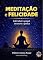 Livro Meditação e Felicidade: individual, grupal e empresarial em teoria e prática