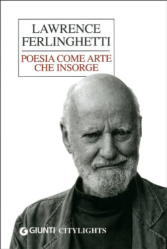 Poesia come arte che insorge / Lawrence Ferlinghetti ; traduzione di Giada Diano, Alessandro Tuoni, Antonio Bertoli