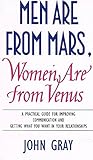 Men Are from Mars, Women Are From Venus - A Practical Guide For Improving Communication and Getting What You Want In Your Relationships