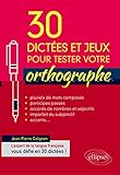 30 dictées et jeux pour tester votre orthographe by