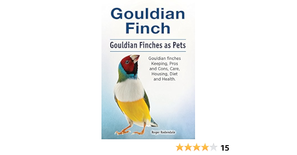 Download Gouldian Finch Gouldian Finches As Pets Gouldian Finches Keeping Pros And Cons Care Housing Diet And Health Rodendale Roger 9781788650403 Amazon Com Books