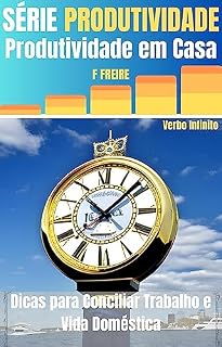Livro Produtividade em Casa - Dicas para Conciliar Trabalho e Vida Doméstica