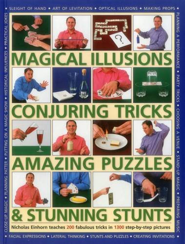 Magical Illusions, Conjuring Tricks, Amazing Puzzles & Stunning Stunts: Nicholas Einhorn Teaches 200 by Nicholas Einhorn