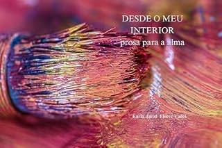 Livro DESDE O MEU INTERIOR, PROSA PARA A ALMA