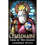 Charlemagne: King Of The Franks