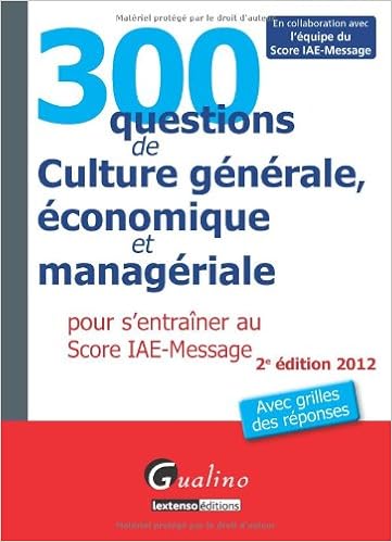 300 Questions De Culture Generale Economique Et Manageriale Pour S Entrainer Au Score Iae Message 2012 2e Edition 9782297020695 Amazon Com Books