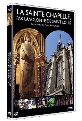 La Sainte Chapelle, par la volonté de Saint Louis