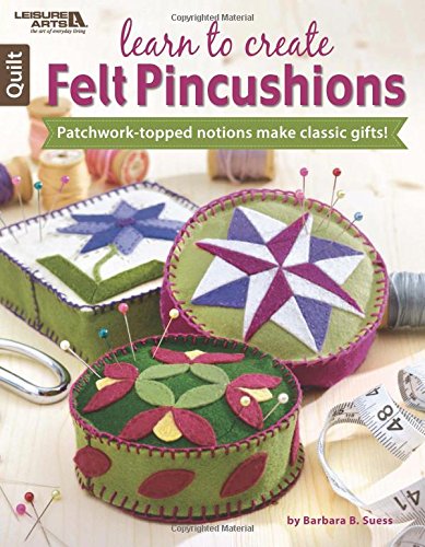 Learn to Create Felt Pincushions | Leisure Arts (6433} by Barbara Suess
