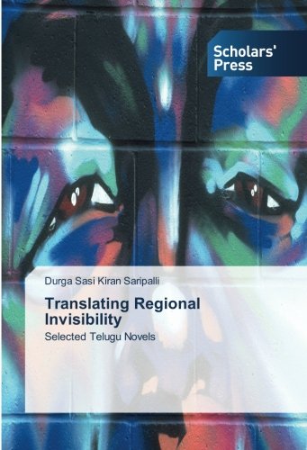 Translating Regional Invisibility: Selected Telugu Novels