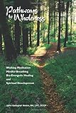 Pathways to Wholeness: Walking Meditation, Mindful Breathing, Bio-Energetic Healing and Spiritual De by Janet Gallagher Nestor MA LPC DCEP, Rose Walsh
