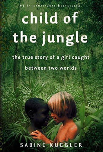 Child of the Jungle: The True Story of a Girl Caught Between Two Worlds Kindle Edition