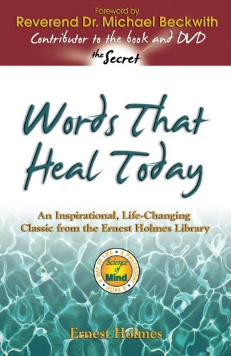 Words that Heal Today: An Inspirational, Life-Changing Classic from the Ernest Holmes Library by Ernest Holmes