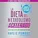 La dieta del metabolismo acelerado [The Accelerated Metabolism Diet]: La última dieta que harás en by 