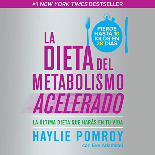 La dieta del metabolismo acelerado [The Accelerated Metabolism Diet]: La última dieta que harás en by Haylie Pomroy