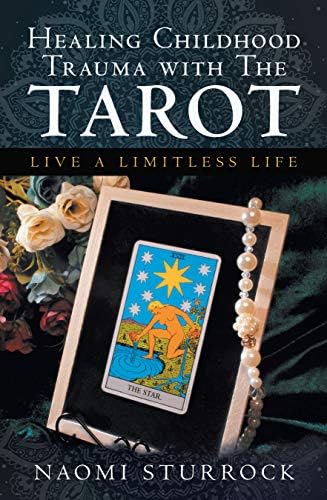 Healing Childhood Trauma with the Tarot: Live a Limitless Life Kindle Edition