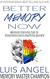 Better Memory Now: Memory Training Tips to Creatively Learn Anything Quickly