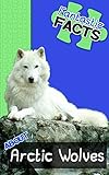 Fantastic Facts About Arctic Wolves: Illustrated Fun Learning For Kids