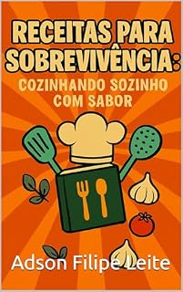 Livro Receitas de Sobrevivência: Cozinhando Sozinho com Sabor