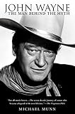 John Wayne: The Man Behind the Myth by Michael Munn