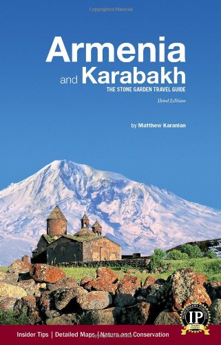 Armenia and Karabakh: The Stone Garden Travel Guide by Matthew Karanian