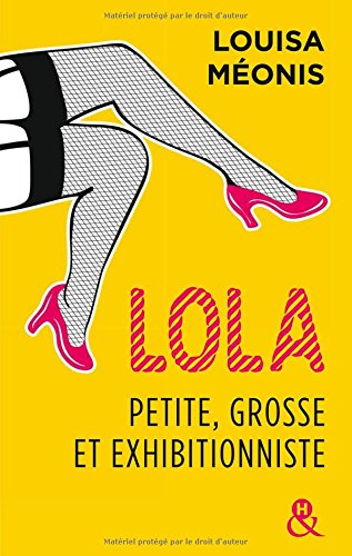 Lola, petite, grosse et exhibitionniste: roman