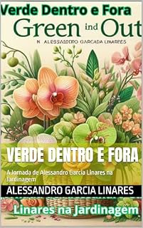 Livro Verde Dentro e Fora: A Jornada de Alessandro Garcia Linares na Jardinagem