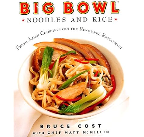 Big Bowl Noodles And Rice Fresh Asian Cooking From The Renowned
