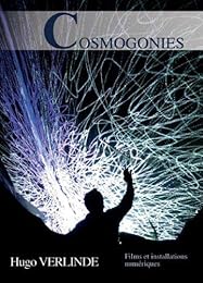 Cosmogonies - Huguo Verlinde - Films Et Installations Numériques