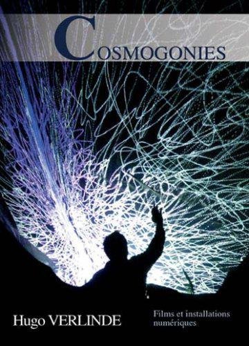 Cosmogonies - Huguo Verlinde - Films Et Installations Numériques