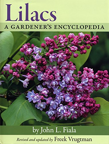 Lilacs: A Gardener's Encyclopedia by John L. Fiala, Freek Vrugtman