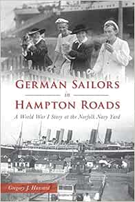 German Sailors In Hampton Roads A World War I Story At The