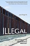 Illegal: Reflections of an Undocumented Immigrant (Latinos in Chicago and Midwest) by Jose Angel N.