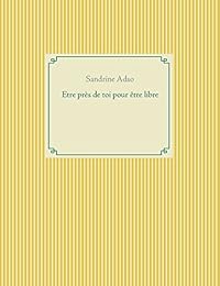 Être près de toi pour être libre