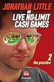 Jonathan Little on Live No-Limit Cash Games, Volume 2: The Practice