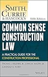 Smith, Currie and Hancock's Common Sense Construction Law: A Practical Guide for the Construction Professional