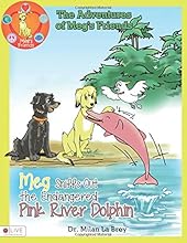 The Adventures of Meg: Meg Sniffs Out the Endangered Pink River Dolphin