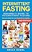 Intermittent Fasting: Beginner's Guide Intermittent Fasting - Overcome Belly Fat, Lose Pounds & Live by Brian Sudol