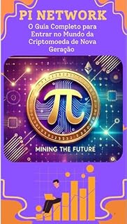 Livro Pi Network : O Guia Completo para Entrar no Mundo da Criptomoeda de Nova Geração