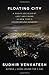 Floating City: A Rogue Sociologist Lost and Found in New York's Underground Economy - Book by Sudhir Venkatesh