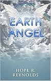 Earth Angel from Heaven: A True Story of Angels on Earth: My Daughter Aimee is Back from Heaven and Talks about Angels, Spirits, and Proof of Heaven