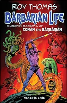Barbarian Life: A Literary Biography of Conan the Barbarian (Volume 1) Barbarian Life: A Literary Biography of Conan the Barbarian (Volume 1)