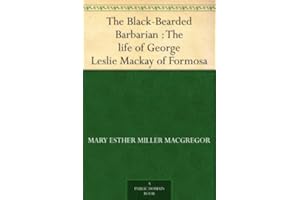 The Black-Bearded Barbarian : The life of George Leslie Mackay of Formosa