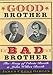 Good Brother, Bad Brother: The Story of Edwin Booth and John Wilkes Booth