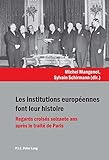 Image de Les institutions européennes font leur histoire: Regards croisés soixante ans après le traité de Paris (French Edition)