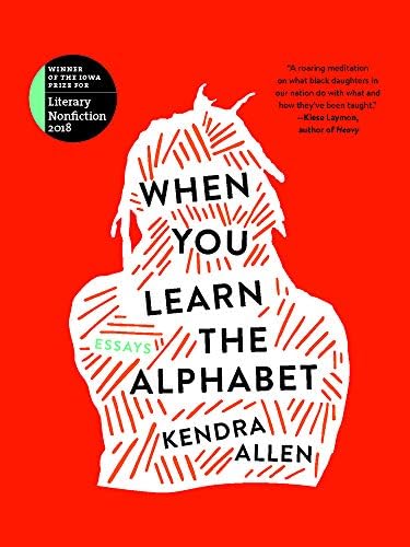 When You Learn the Alphabet (The Iowa Prize in Literary Nonfiction)
