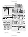 How to Design, Build, and Sell Your Own Small Arms (Home Workshop Guns for Defense & Resistance)