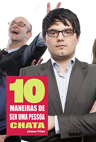 10 Maneiras de ser uma pessoa chata (Portuguese Edition)