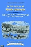 Life of Mary Jemison: White Woman of the Genesee by James E. Seaver